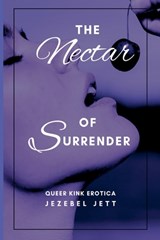 The Nectar Of Surrender: Queer Kink Erotica - Jezebel Jett - 9781957517018