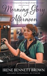 Morning Glory Afternoon: A YA Coming-Of-Age Novel - Irene Bennett Brown - 9781957548418