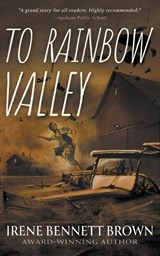 To Rainbow Valley: A YA Coming-Of-Age Novel - Irene Bennett Brown - 9781957548807