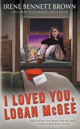 I Loved You, Logan McGee: A YA Coming-Of-Age Novel - Irene Bennett Brown - 9781957548814