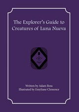The Explorer's Guide to Creatures of Luna Nueva - Adam Ross - 9781957603124