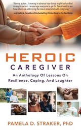 Heroic Caregiver - Pamela Straker - 9781957651644