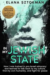 IN MY JEWISH STATE How I was trained in pro-Israel advocacy, and how I learned to talk back to my culture, find my own humanity, and fight for peace - Elana Sztokman - 9781957712192
