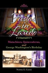 Fiestas in Laredo Volume 30 - Norma E. Cantu - 9781957720005