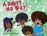 A Baby? . . . No Way! - Stephanie A. Kilgor-White - 9781957832210