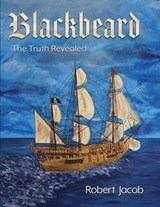 Blackbeard: The Truth Revealed - Robert Jacob - 9781957832401