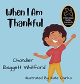 When I Am Thankful - Chandler Baggett Whitford - 9781957843292