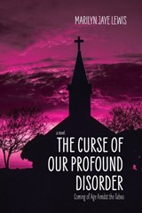 The Curse of Our Profound Disorder - Marilyn Jaye Lewis - 9781957863634