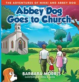 Abbey Dog Goes to Church - Barbara Morris ; Sona & Jacob - 9781957880020