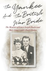 The Yankee and the British War Bride - Ernest Joseph Donka ; Mary Irene Cooper-Dodd-Donka ; Candace Carson - 9781957917863