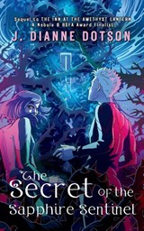 The Secret of the Sapphire Sentinel - J. Dianne Dotson ; Jendia Gammon - 9781958121979