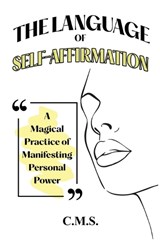 The Language of Self-Affirmation - C M S - 9781958165454