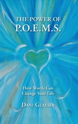 The Power of P.O.E.M.S. How Words Can Change Your Life - Dani Glaeser - 9781958165492