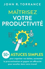 Maîtrisez votre productivité - John R. Torrance - 9781958166505