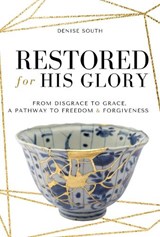 Restored for His Glory - SOUTH,  Denise - 9781958211281