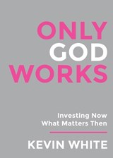 Only God Works - Kevin White - 9781958304761