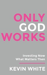 Only God Works - Kevin White - 9781958304778