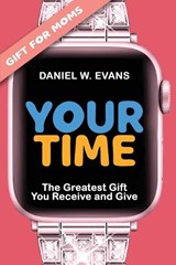 Your Time (Special Edition for Mom's) - Daniel W Evans - 9781958304822
