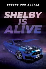 Shelby is Alive - NGUYEN,  Chuong Van - 9781958381304