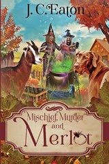 Mischief, Murder and Merlot - J. C. Eaton - 9781958384220