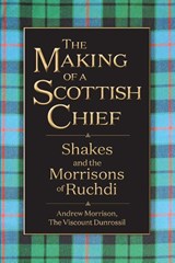 The Making of a Scottish Chief - Andrew Morrison - 9781958407431