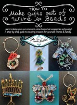 How To Make Gifts Out Of Wire And Beads - Anna Nadler - 9781958428047