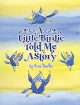 A Little Birdie Told Me A Story - NADLER,  Anna - 9781958428085
