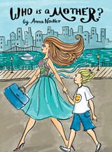 Who is a Mother? - Anna Nadler - 9781958428214