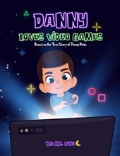 Danny Loves Video Games: Based on the True Story of Danny Peña