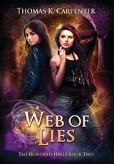 Web of Lies: The Hundred Halls Series Book Two - Thomas K. Carpenter - 9781958498019
