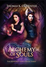 Alchemy of Souls: The Hundred Halls Series Book Three - Thomas K. Carpenter - 9781958498026
