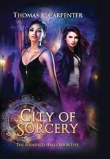 City of Sorcery: The Hundred Halls Series Book Five - Thomas K. Carpenter - 9781958498040