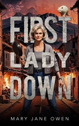 First Lady Down - Mary Jane Owen - 9781958559161