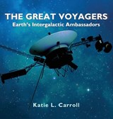 The Great Voyagers: Earth's Intergalactic Ambassadors - Katie L. Carroll - 9781958575116