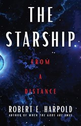 The Starship, from a Distance - Robert E Harpold - 9781958598825
