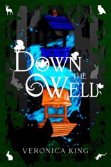 Down the Well - Veronica King - 9781958607220