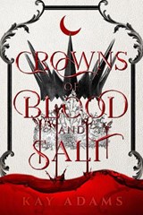 Crowns of Blood and Salt - Kay Adams - 9781958607503