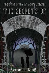 From the Diary of Agnes Jaeger: The Secrets of Silver Leaf Academy - Veronica King - 9781958607510