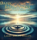 Daily Reflections on Life's Great Truths - Second Edition - Larry John Phillips - 9781958640869