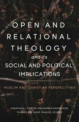 Open and Relational Theology and its Social and Political Implications - Thomas Jay Oord - 9781958670118