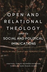 Open and Relational Theology and Its Social and Political Implications - Jonathan Foster ; Thomas Jay Oord ; Mouhanad Khorchide - 9781958670125