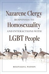 Nazarene Clergy Responses to Homosexuality and Interactions with LGBT People - Reginald G. Watson - 9781958670163