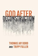Oord, T: God After Deconstruction - Tripp Fuller ; Thomas Jay Oord - 9781958670651