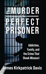 The Murder of a Perfect Prisoner - James Kirkpatrick Davis - 9781958727850