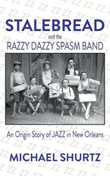 Stalebread and the Razzy Dazzy Spasm Band - Michael Shurtz - 9781958727881