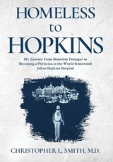 Homeless to Hopkins - Christopher L. Smith - 9781958729519