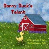 Danny Duck's Talent - Janice K Taylor - 9781958792179