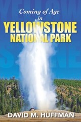 Coming of Age in Yellowstone National Park - David M. Huffman - 9781958848050