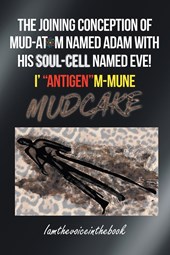 THE JOINING CONCEPTION OF MUD-ATOM NAMED ADAM WITH HIS SOUL-CELL NAMED EVE!  I' "ANTIGEN"M-MUNE MUD CAKE