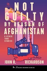 Not Guilty by Reason of Afghanistan - John H Richardson - 9781958861004
